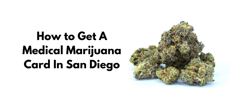 How to Get A Medical Marijuana Card In San Diego