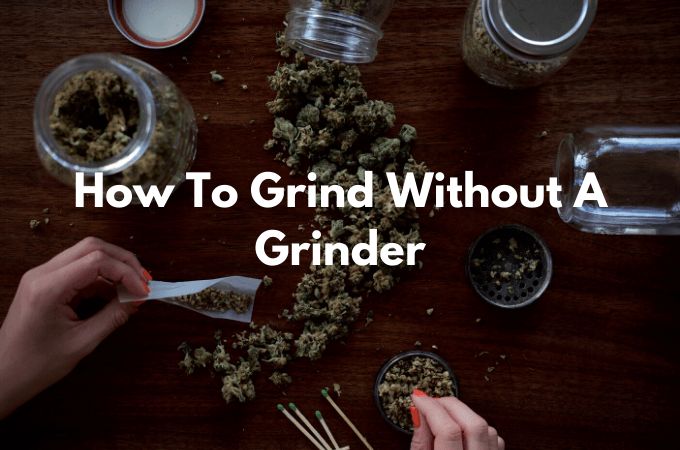 how to grind weed without a grinder